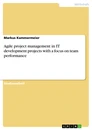 Titel: Agile project management in IT development projects with a focus on team performance