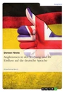 Titel: Anglizismen in der Werbung und ihr Einfluss auf die deutsche Sprache