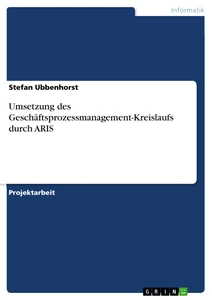 Titre: Umsetzung des Geschäftsprozessmanagement-Kreislaufs durch ARIS