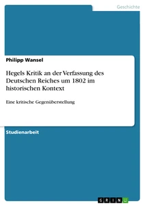 Título: Hegels Kritik an der Verfassung des Deutschen Reiches um 1802 im historischen Kontext
