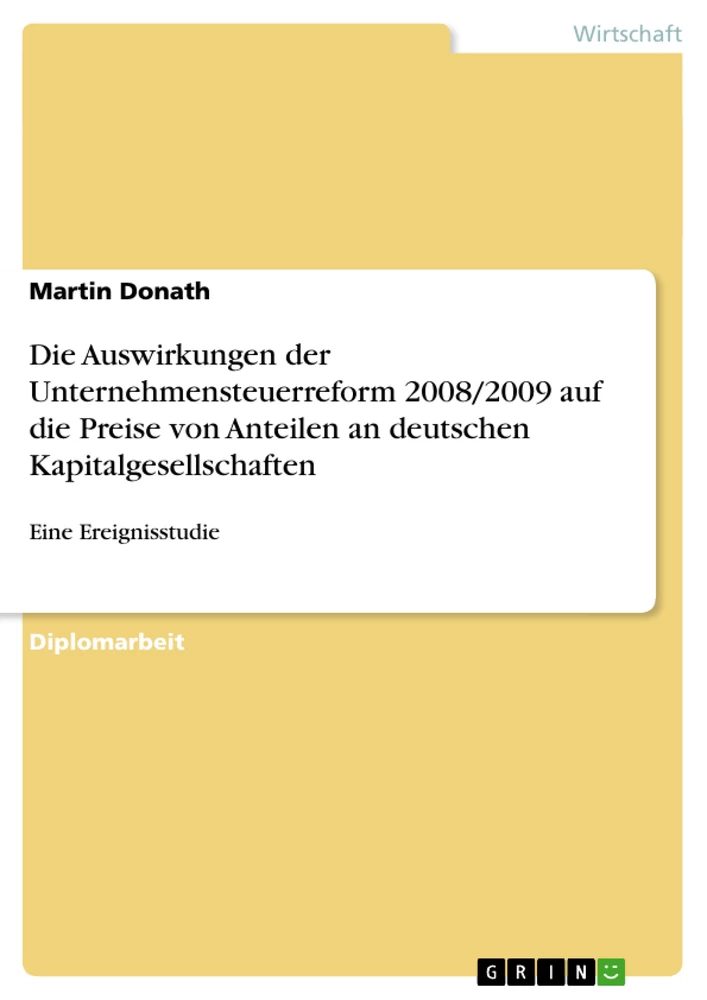 Titel: Die Auswirkungen der Unternehmensteuerreform 2008/2009 auf die Preise von Anteilen an deutschen Kapitalgesellschaften