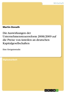 Title: Die Auswirkungen der Unternehmensteuerreform 2008/2009 auf die Preise von Anteilen an deutschen Kapitalgesellschaften