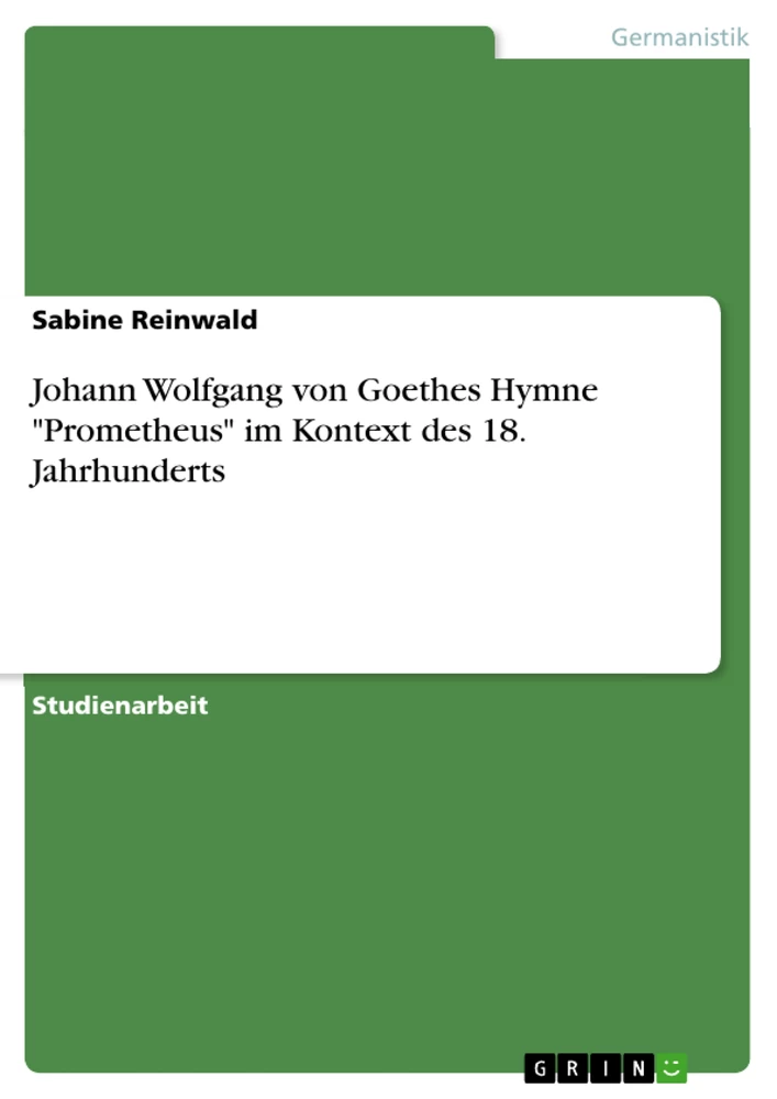 Titel: Johann Wolfgang von Goethes Hymne "Prometheus" im Kontext des 18. Jahrhunderts