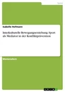 Título: Interkulturelle Bewegungserziehung. Sport als Mediator in der Konfliktprävention