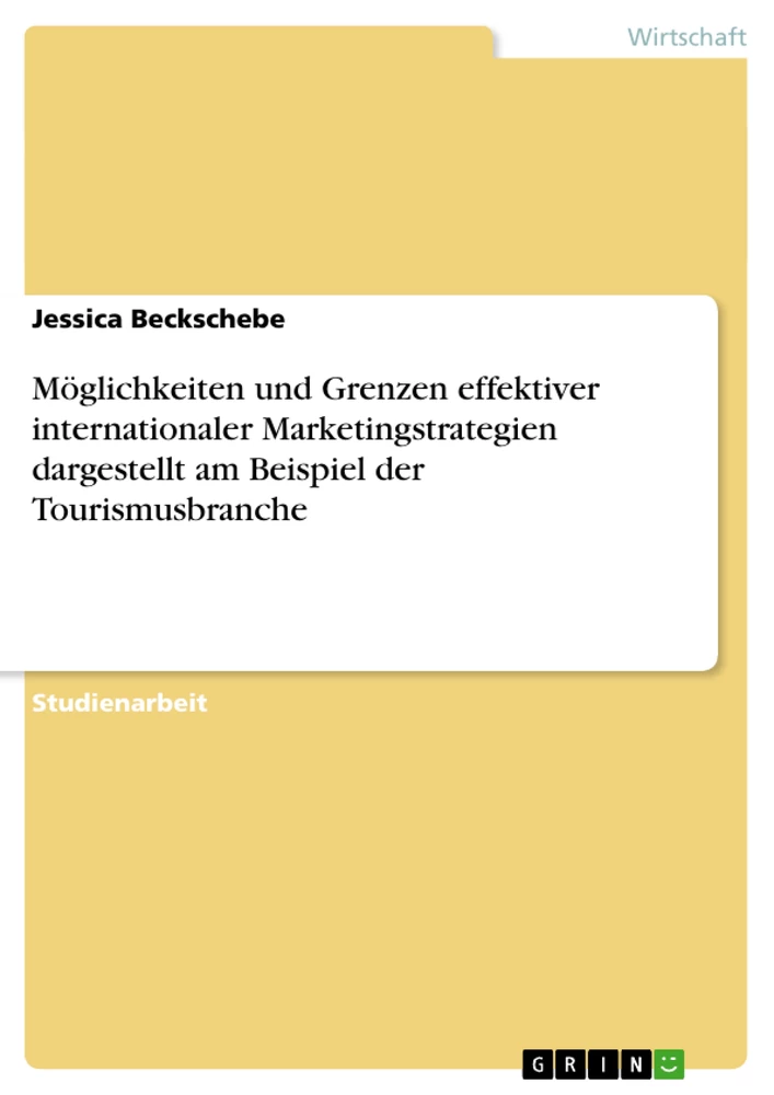 Titel: Möglichkeiten und Grenzen effektiver internationaler Marketingstrategien dargestellt am Beispiel der Tourismusbranche
