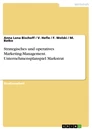 Title: Strategisches und operatives Marketing-Management. Unternehmensplanspiel Markstrat