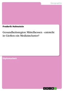 Título: Gesundheitsregion Mittelhessen - entsteht in Gießen ein Medizincluster?