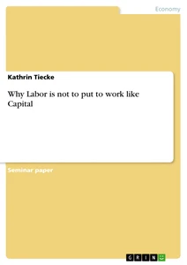 Titel: Why Labor is not to put to work like Capital