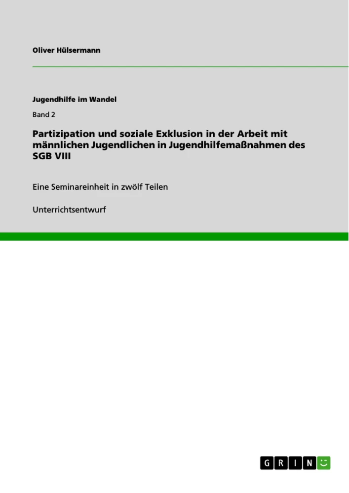 Titel: Partizipation und soziale Exklusion in der Arbeit mit männlichen Jugendlichen in Jugendhilfemaßnahmen des SGB VIII