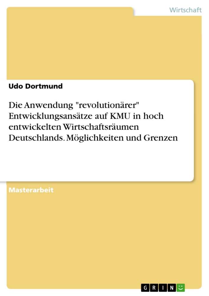 Titel: Die Anwendung "revolutionärer" Entwicklungsansätze auf KMU in hoch entwickelten Wirtschaftsräumen Deutschlands. Möglichkeiten und Grenzen