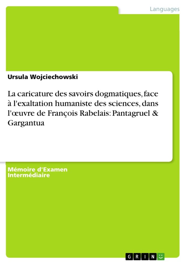 Title: La caricature des savoirs dogmatiques, face à l'exaltation humaniste des sciences, dans l'œuvre de François Rabelais: Pantagruel & Gargantua