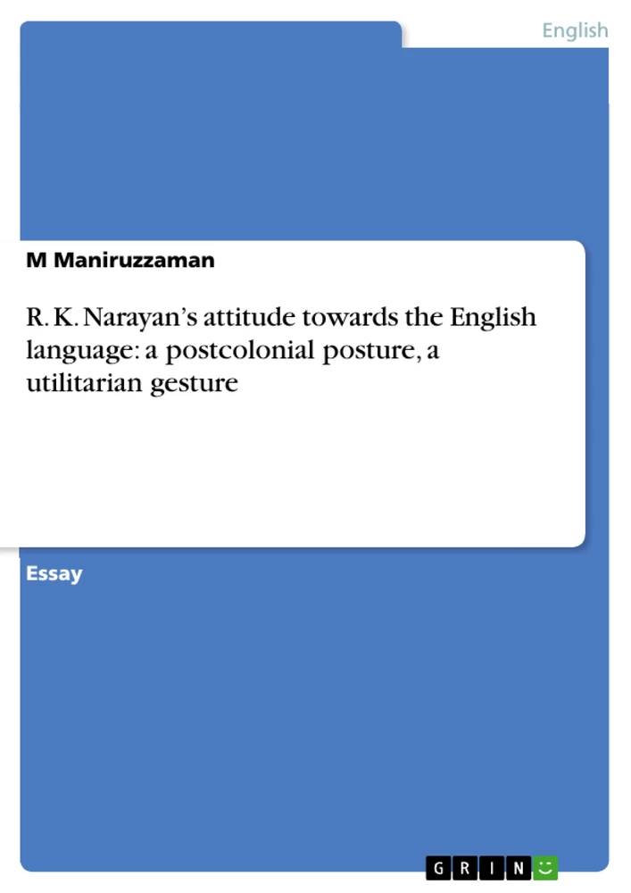 Title: R. K. Narayan’s attitude towards the English language:  a postcolonial posture,  a utilitarian gesture