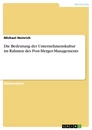 Title: Die Bedeutung der Unternehmenskultur im Rahmen des Post-Merger-Managements