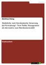 Titre: Marktliche statt bürokratische Steuerung der Verwaltung? -  New Public Management als Alternative zum Bürokratiemodell
