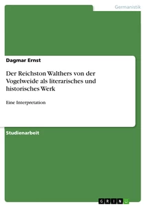 Titel: Der Reichston Walthers von der Vogelweide als literarisches und historisches Werk