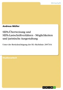 Titel: SEPA-Überweisung und SEPA-Lastschriftverfahren - Möglichkeiten und juristische Ausgestaltung