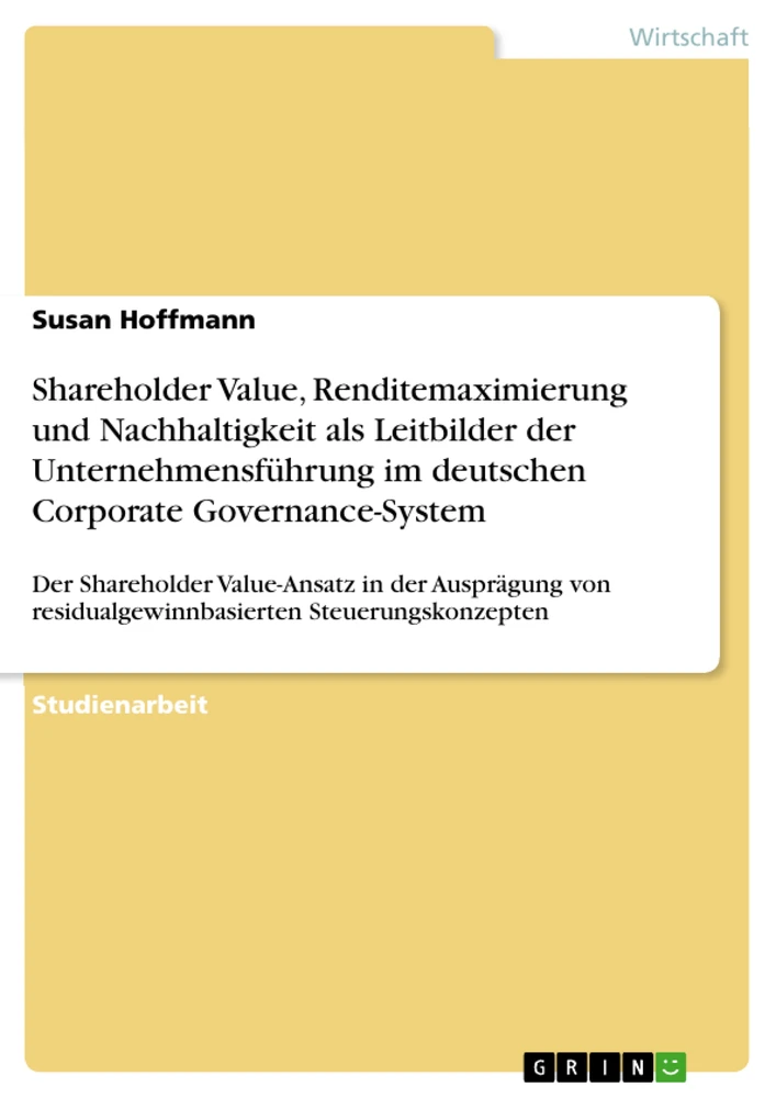Titel: Shareholder Value, Renditemaximierung und Nachhaltigkeit als Leitbilder der Unternehmensführung im deutschen Corporate Governance-System 