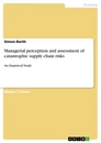 Titre: Managerial perception and assessment of catastrophic supply chain risks