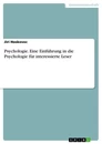 Title: Psychologie. Eine Einführung in die Psychologie für interessierte Leser