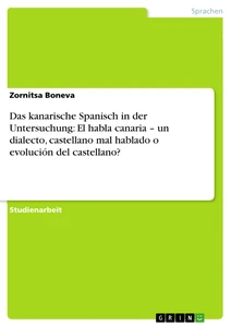 Título: Das kanarische Spanisch in der Untersuchung: El habla canaria – un dialecto, castellano mal hablado o evolución del castellano?