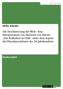 Título: Die Erschütterung der Welt - Eine Interpretation von Heinrich von Kleists „Das Erdbeben in Chili“ unter dem Aspekt der Theodizeedebatte des 18. Jahrhunderts