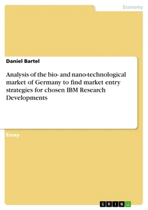 Title: Analysis of the bio- and nano-technological market of Germany  to find market entry strategies  for chosen IBM Research Developments