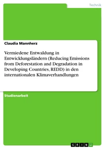 Titel: Vermiedene Entwaldung in Entwicklungsländern (Reducing Emissions from Deforestation and Degradation in Developing Countries, REDD) in den internationalen Klimaverhandlungen