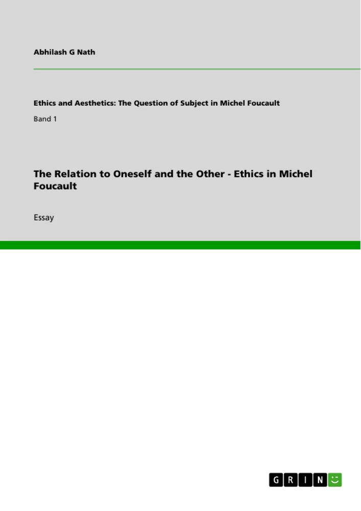 Titel: The Relation to Oneself and the Other - Ethics in Michel Foucault