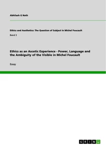 Titel: Ethics as an Ascetic Experience - Power, Language and the Ambiguity of the Visible in Michel Foucault
