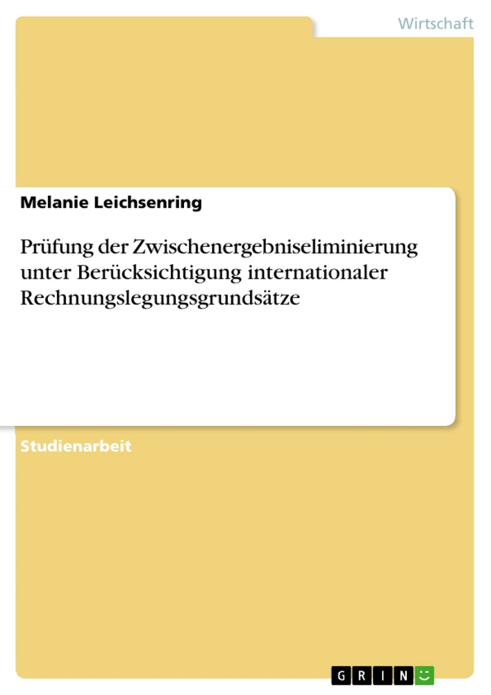 Titel: Prüfung der Zwischenergebniseliminierung unter Berücksichtigung internationaler Rechnungslegungsgrundsätze