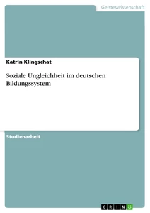 Titel: Soziale Ungleichheit  im deutschen Bildungssystem