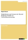 Titre: Möglichkeiten und Grenzen des 'Beyond Budgeting' Modells zur Unternehmenssteuerung