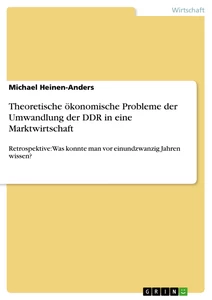 Titel: Theoretische ökonomische Probleme der Umwandlung der DDR in eine Marktwirtschaft