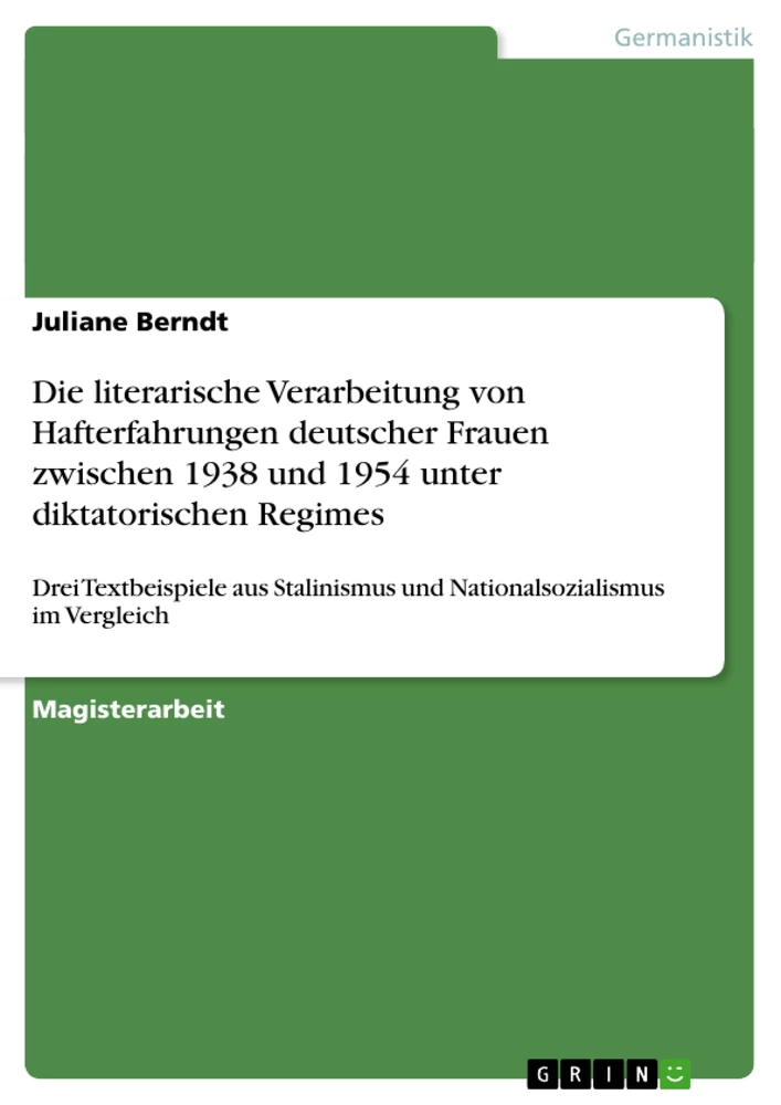 Titel: Die literarische Verarbeitung von Hafterfahrungen deutscher Frauen zwischen 1938 und 1954 unter diktatorischen Regimes