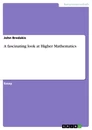 Title: A fascinating look at Higher Mathematics