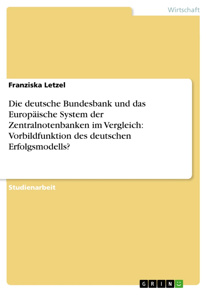 Titel: Die deutsche Bundesbank und das Europäische System der Zentralnotenbanken im Vergleich: Vorbildfunktion des deutschen Erfolgsmodells? 