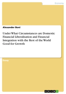 Titel: Under What Circumstances are Domestic Financial Liberalisation and Financial Integration with the Rest of the World Good for Growth