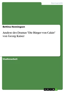 Titel: Analyse des Dramas "Die Bürger von Calais" von Georg Kaiser