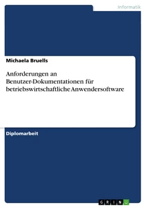 Titel: Anforderungen an Benutzer-Dokumentationen für betriebswirtschaftliche Anwendersoftware