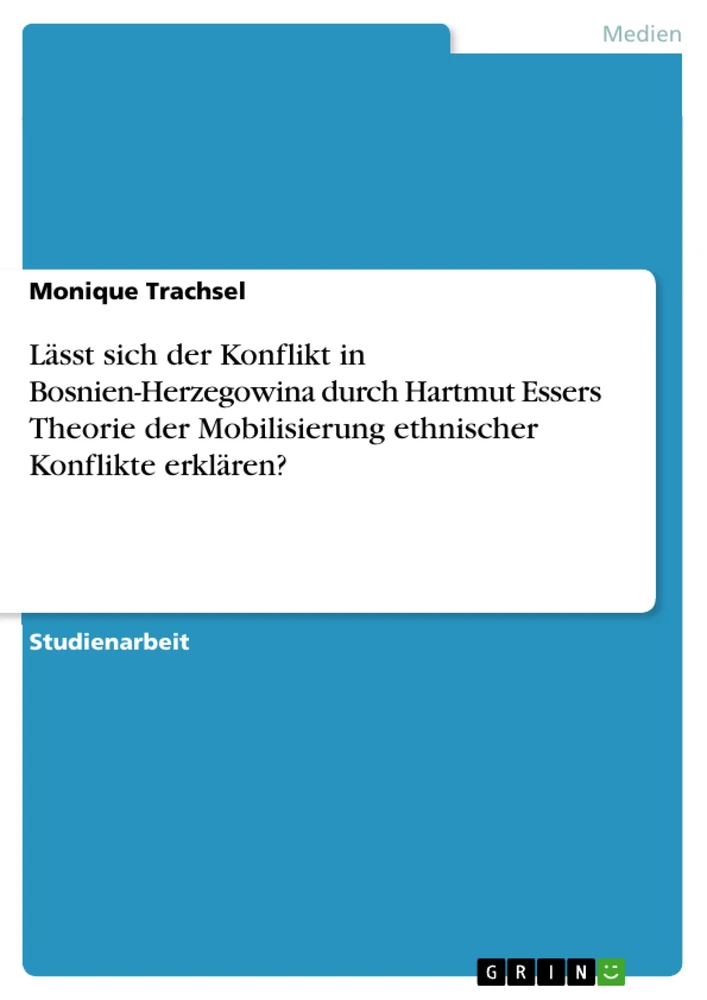 Titel: Lässt sich der Konflikt in Bosnien-Herzegowina durch Hartmut Essers Theorie der Mobilisierung  ethnischer Konflikte erklären?