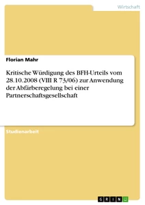Titel: Kritische Würdigung des BFH-Urteils vom 28.10.2008 (VIII R 73/06) zur Anwendung der Abfärberegelung bei einer Partnerschaftsgesellschaft