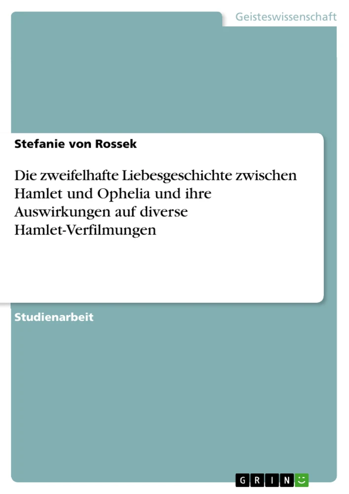 Titel: Die zweifelhafte Liebesgeschichte zwischen Hamlet und Ophelia und ihre Auswirkungen auf diverse Hamlet-Verfilmungen
