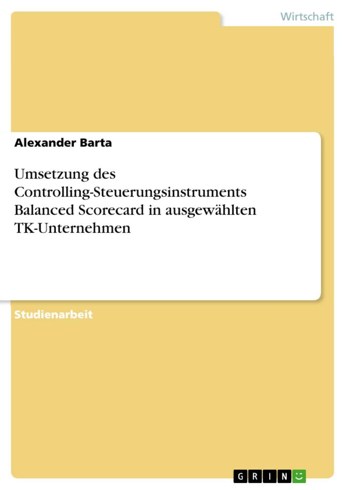Titel: Umsetzung des Controlling-Steuerungsinstruments Balanced Scorecard in ausgewählten TK-Unternehmen
