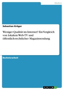 Título: Weniger Qualität im Internet? Ein Vergleich von lokalem Web-TV und öffentlich-rechtlicher Magazinsendung