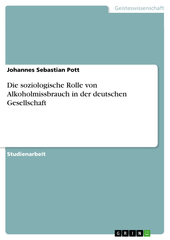 Titel: Die soziologische Rolle von Alkoholmissbrauch in der deutschen Gesellschaft
