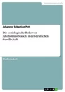 Title: Die soziologische Rolle von Alkoholmissbrauch in der deutschen Gesellschaft