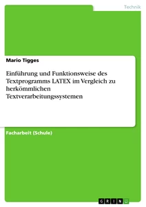 Titel: Einführung und Funktionsweise des Textprogramms LATEX im Vergleich zu herkömmlichen Textverarbeitungssystemen