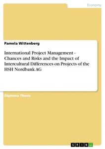 Titre: International Project Management - Chances and Risks and the Impact of Intercultural Differences on Projects of the HSH Nordbank AG