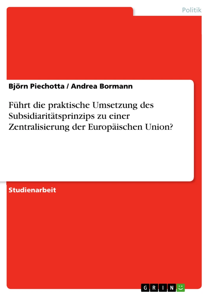 Titel: Führt die praktische Umsetzung des Subsidiaritätsprinzips zu einer Zentralisierung der Europäischen Union?