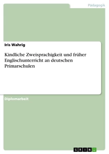 Title: Kindliche Zweisprachigkeit und früher Englischunterricht an deutschen Primarschulen